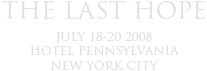 The Last HOPE - July 18-20, 2008 - Hotel Pennsylvania - New York City